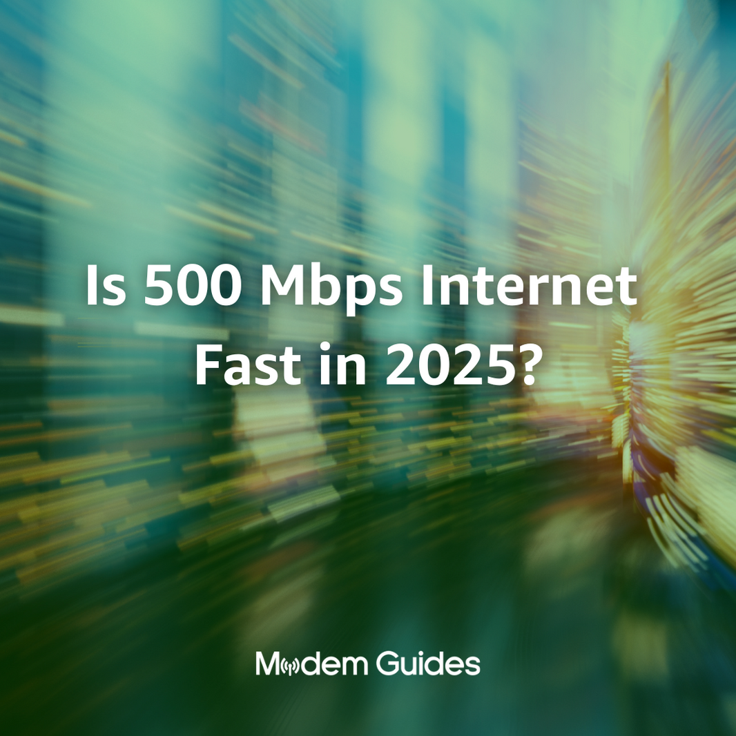 Is 500Mbps Internet Fast in 2025? Real-World Uses, Download Times & Compatible Modems